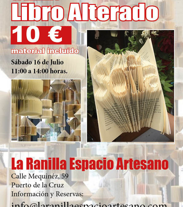 Taller de Libro Alterado en La Ranilla Espacio Artesano. Sábado 16 de Julio de 11:00 a 14:00 horas.